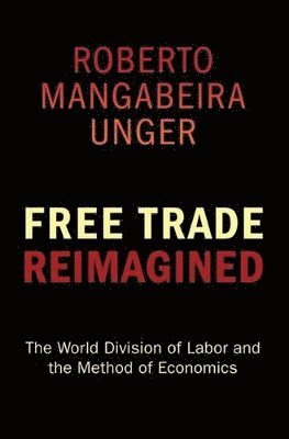 Roberto Mangabeira Unger - Free Trade Reimagined, Häftad