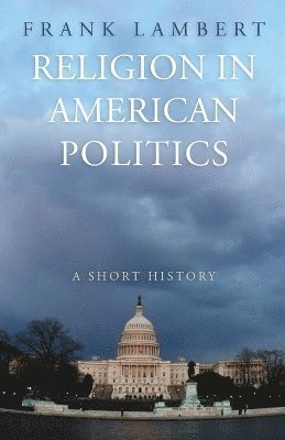 Frank Lambert - Religion in American Politics, Häftad