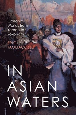 Eric Tagliacozzo - In Asian Waters, Inbunden