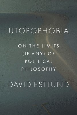 David Estlund - Utopophobia, Inbunden