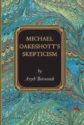 Aryeh Botwinick - Michael Oakeshott's Skepticism, Inbunden