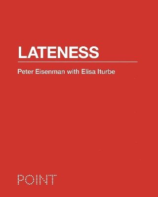 Peter Eisenman, Elisa Iturbe - Lateness, Inbunden