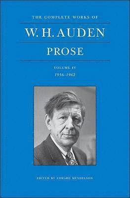 The Complete Works of W. H. Auden: Prose, Volume IV 1