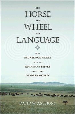David W. Anthony - Horse, the Wheel, and Language, Häftad