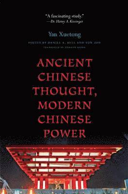 Xuetong Yan, Daniel A. Bell, Sun Zhe - Ancient Chinese Thought, Modern Chinese Power, Inbunden