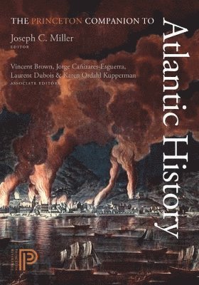 Joseph C. Miller - Princeton Companion to Atlantic History, Inbunden