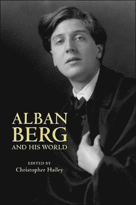Christopher Hailey - Alban Berg and His World, Häftad