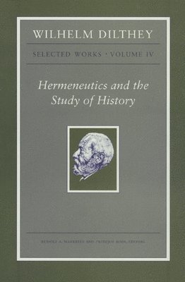 Wilhelm Dilthey, Rudolf A. Makkreel, Frithjof Rodi - Wilhelm Dilthey: Selected Works, Volume IV, Häftad