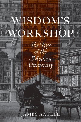 James Axtell - Wisdom's Workshop, Inbunden