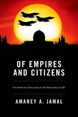 Amaney Jamal - Of Empires and Citizens, Inbunden
