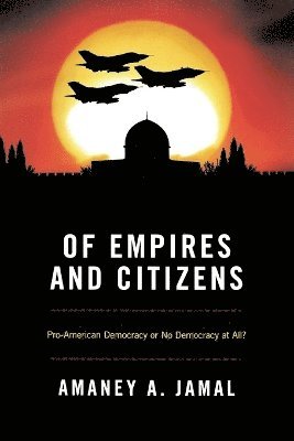 Amaney Jamal - Of Empires and Citizens, Häftad