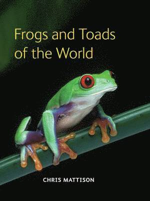 Chris Mattison - Frogs and Toads of the World, Inbunden