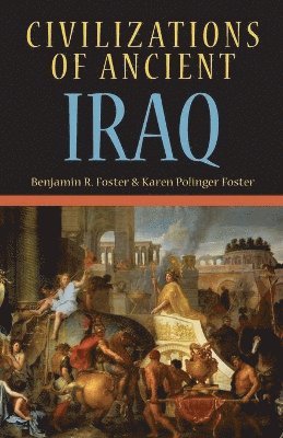 Benjamin R. Foster, Karen Polinger Foster - Civilizations of Ancient Iraq, Häftad