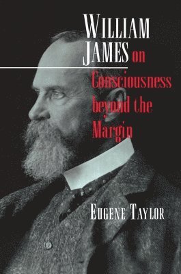 Eugene Taylor - William James on Consciousness beyond the Margin, Häftad