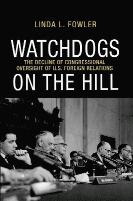 Linda L. Fowler - Watchdogs on the Hill, Inbunden