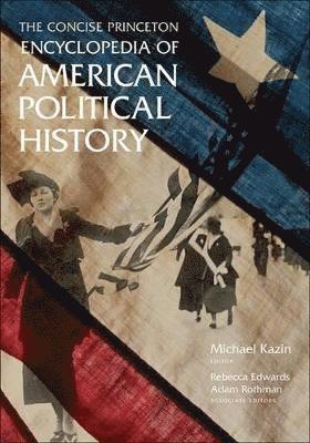 Michael Kazin, Rebecca Edwards, Adam Rothman - Concise Princeton Encyclopedia of American Political History, Häftad