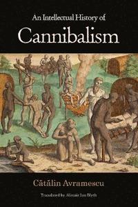 bokomslag An Intellectual History of Cannibalism