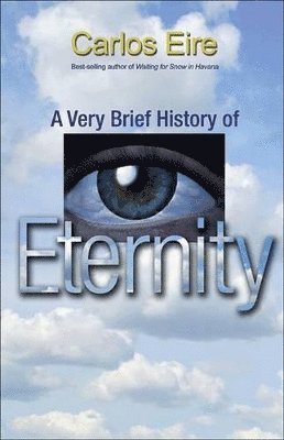 Carlos Eire - Very Brief History of Eternity, Häftad