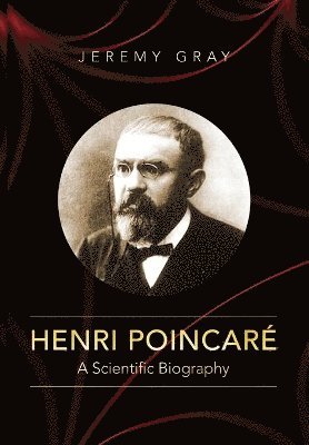 Jeremy Gray - Henri Poincaré, Inbunden