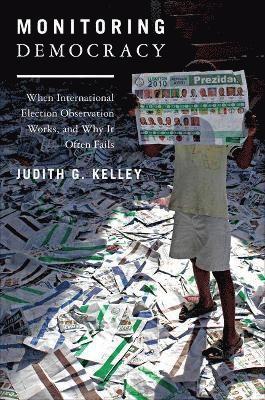 Judith G. Kelley, Judith G Kelley - Monitoring Democracy, Inbunden