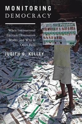 Judith G. Kelley, Judith G Kelley - Monitoring Democracy, Häftad