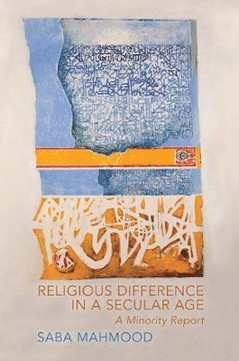 Saba Mahmood - Religious Difference in a Secular Age, Häftad