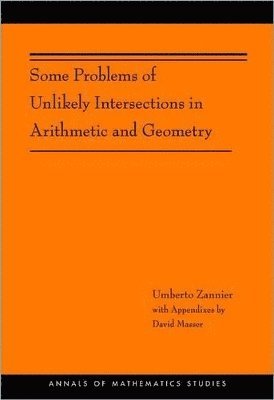 bokomslag Some Problems of Unlikely Intersections in Arithmetic and Geometry (AM-181)