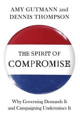 Amy Gutmann, Dennis F. Thompson - Spirit of Compromise, Inbunden