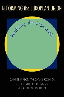 Daniel Finke, Thomas König, Sven-Oliver Proksch, George Tsebelis - Reforming the European Union, Inbunden