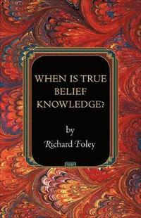 bokomslag When Is True Belief Knowledge?