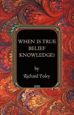 When Is True Belief Knowledge? 1