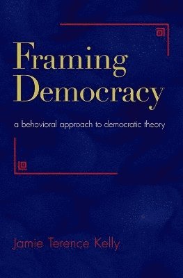 Jamie Terence Kelly - Framing Democracy, Inbunden