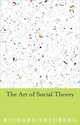 Richard Swedberg - Art of Social Theory, Inbunden