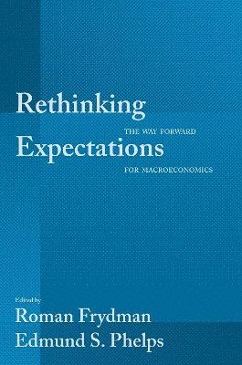 Roman Frydman, Edmund S. Phelps - Rethinking Expectations, Inbunden