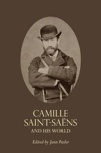 bokomslag Camille Saint-Sans and His World