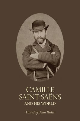 Jann Pasler - Camille Saint-Saëns and His World, Häftad