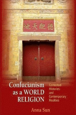 Anna Sun - Confucianism as a World Religion, Inbunden