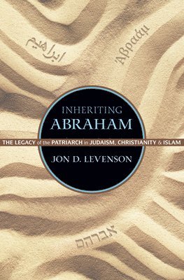 Jon D. Levenson - Inheriting Abraham, Inbunden