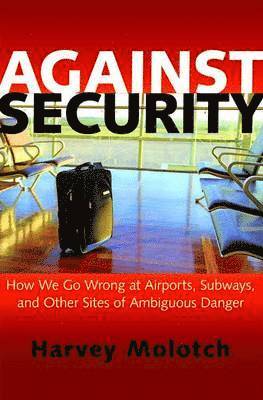 Harvey Molotch - Against Security, Inbunden
