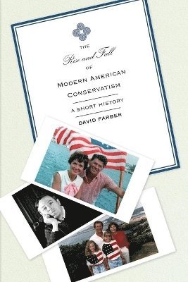 David Farber - Rise and Fall of Modern American Conservatism, Häftad