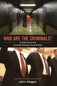 bokomslag Who Are the Criminals?: The Politics of Crime Policy from the Age of Roosevelt to the Age of Reagan