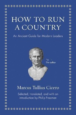 Marcus Tullius Cicero, Philip Freeman - How to Run a Country, Inbunden