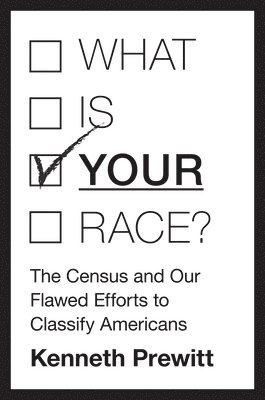 Kenneth Prewitt - What Is "Your" Race?, Inbunden