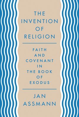 Jan Assmann - Invention of Religion, Inbunden