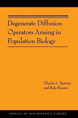 Charles L. Epstein, Rafe Mazzeo, Charles L Epstein - Degenerate Diffusion Operators Arising in Population Biology, Häftad