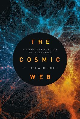 J. Richard Gott, III Gott, J. Richard - Cosmic Web, Inbunden