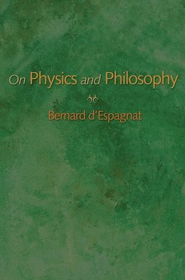 Bernard d'Espagnat - On Physics and Philosophy, Häftad