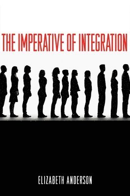 Elizabeth Anderson - Imperative of Integration, Häftad