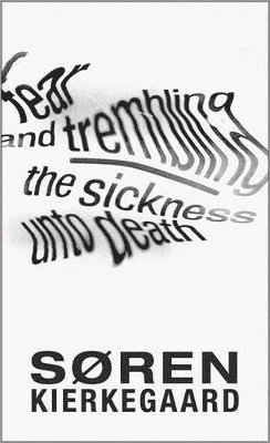 Søren Kierkegaard - Fear and Trembling and The Sickness Unto Death, Häftad