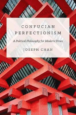 Joseph Cho-wai Chan - Confucian Perfectionism, Inbunden